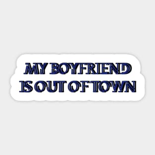 My boyfriend is out of town Sticker